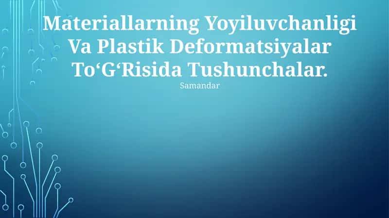 Materiallarning Yoyiluvchanligi Va Plastik Deformatsiyalar To‘G‘Risida Tushunchalar