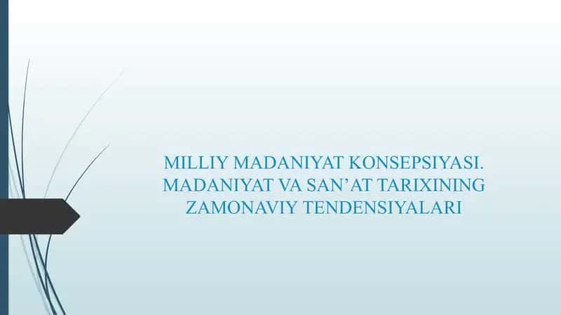 MILLIY MADANIYAT KONSEPSIYASI. MADANIYAT VA SAN’AT TARIXINING ZAMONAVIY TENDENSIYALARI