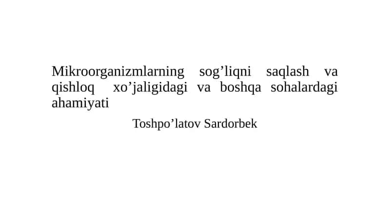 Mikroorganizmlarning sog’liqni saqlash va qishloq xo’jaligidagi va boshqa sohalardagi ahamiyati