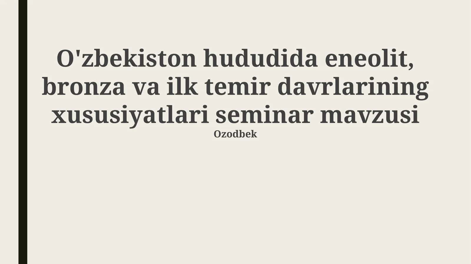 O'zbekiston hududida eneolit, bronza va ilk temir davrlarining xususiyatlari seminar mavzusi