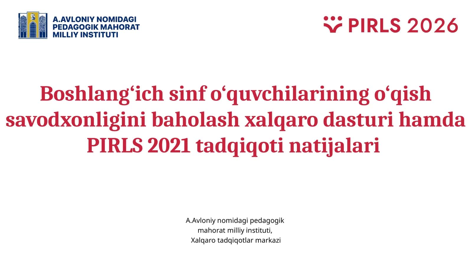 Boshlang‘ichsinfo‘quvchilariningo‘qishsavodxonliginibaholashxalqarodasturihamdaPIRLS 2021tadqiqotinatijalari