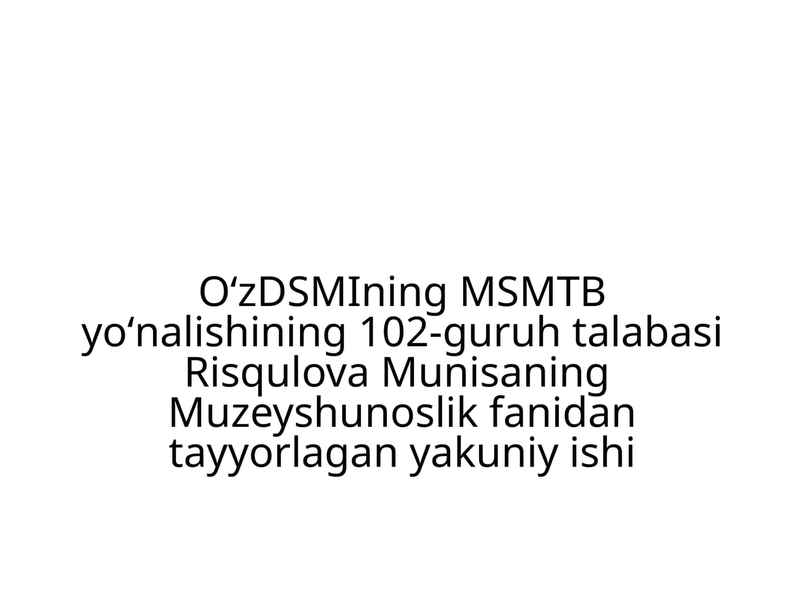 Muzeyshunoslik fanidan tayyorlagan yakuniy ishi