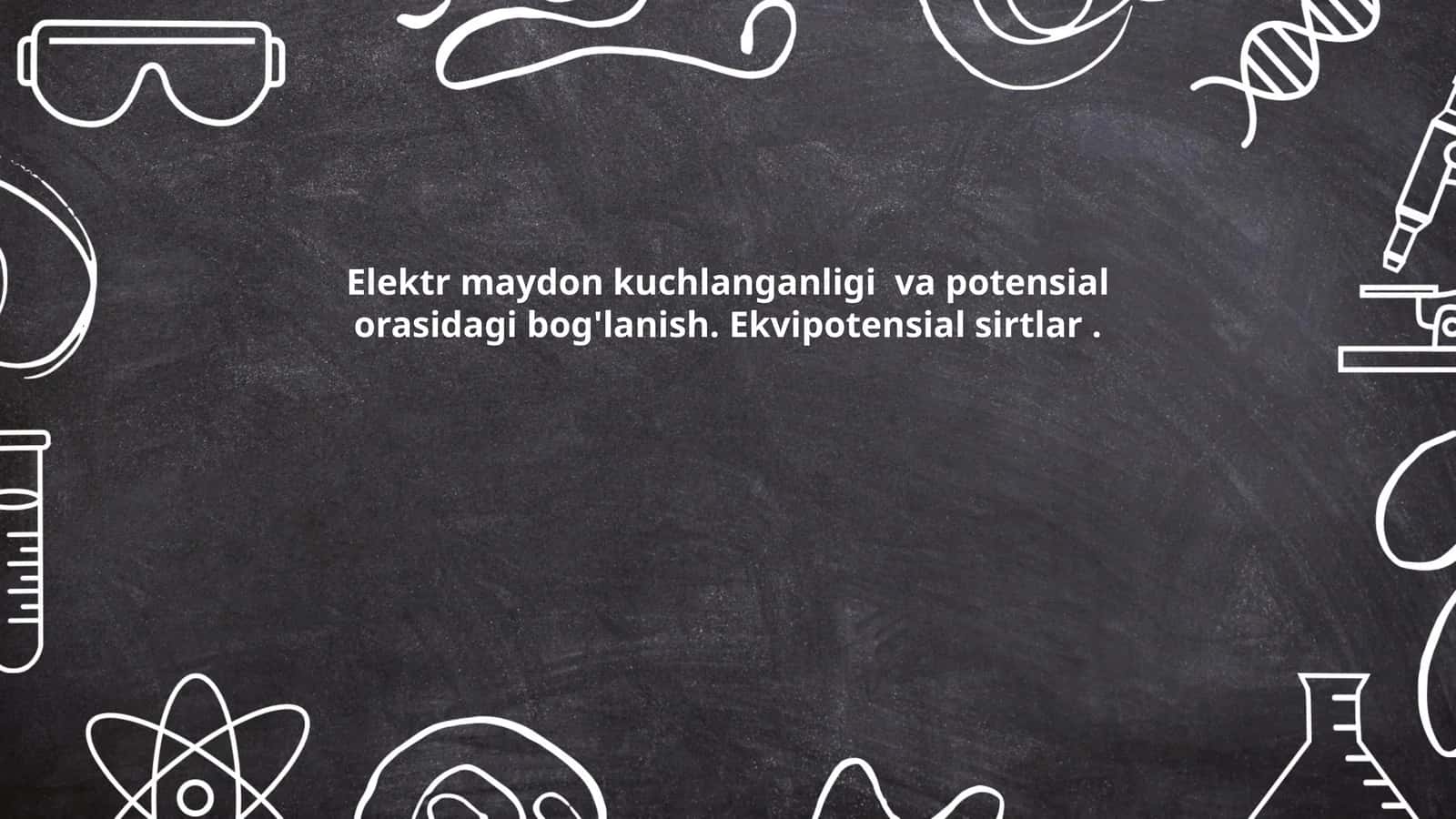 Elektr maydon kuchlanganligi va potensial orasidagi bog'lanish. Ekvipotensial sirtlar