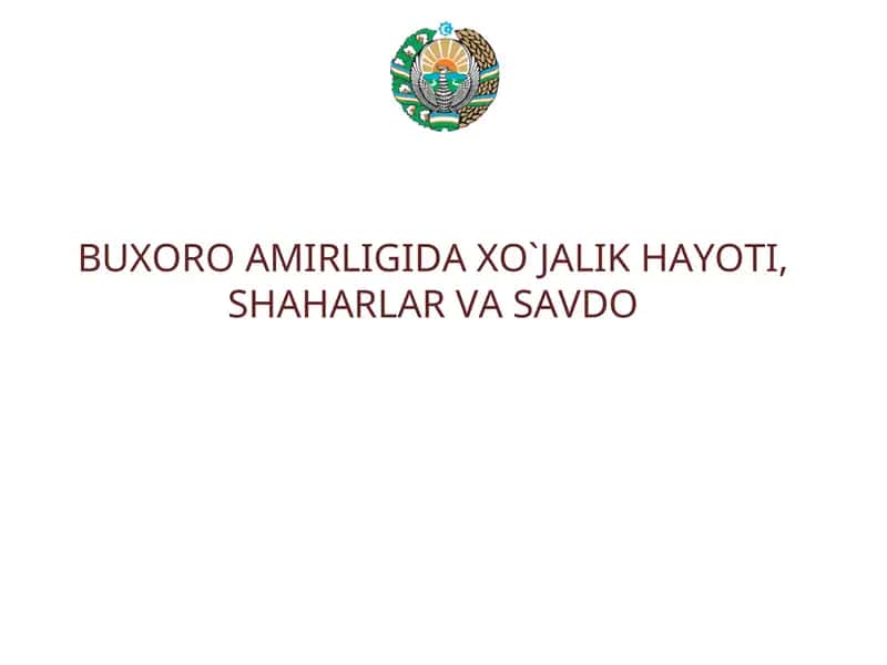 BUXORO AMIRLIGIDA XO`JALIK HAYOTI, SHAHARLAR VA SAVDO