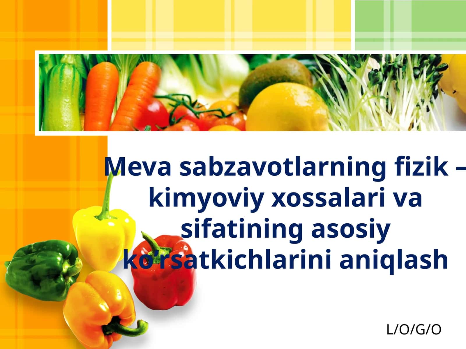 Meva sabzavotlarning fizik –kimyoviy xossalari va sifatining asosiy ko’rsatkichlarini aniqlash