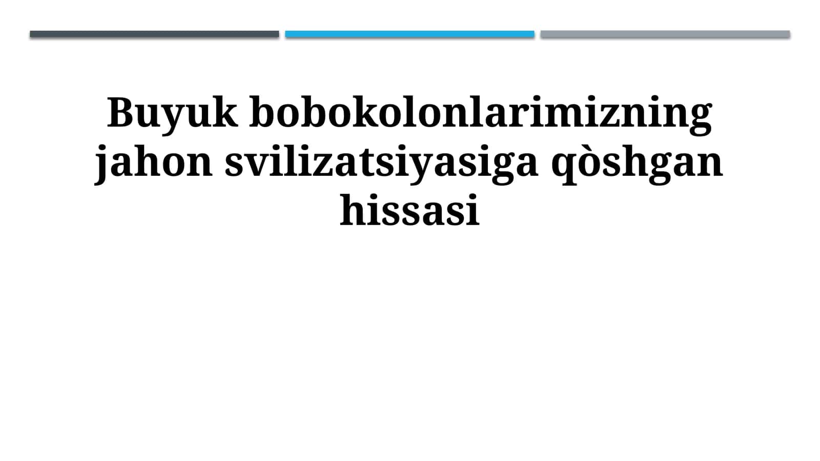 Buyuk bobokolonlarimizning jahon svilizatsiyasiga qòshgan hissasi