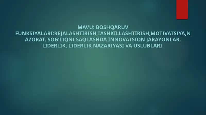 Boshqaruv funksiyalari:rejalashtirish,tashkillashtirish,motivatsiya,nazorat. Sog’liqni saqlashda innovatsion jarayonlar. Liderlik, liderlik nazariyasi va uslublari.