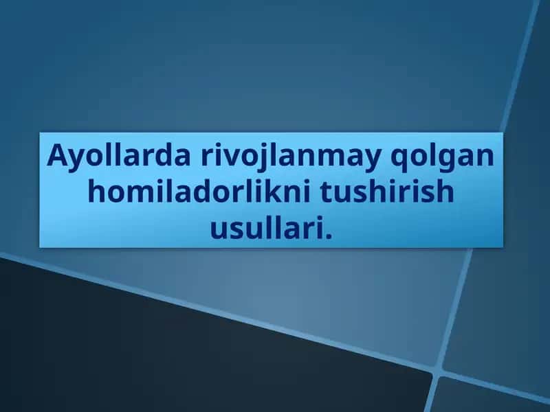 Ayollar davojlanmayqolgani homiladorlikni tushirish usullari