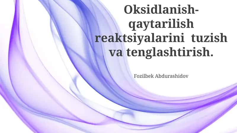 Oksidlanish-qaytarilish reaktsiyalarini tuzish va tenglashtirish