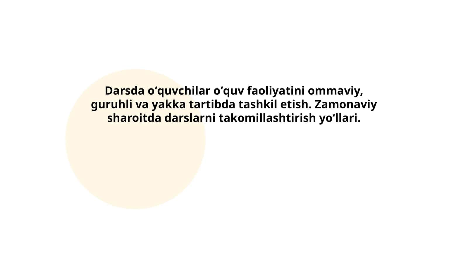 Darsda oʻquvchilar oʻquv faoliyatini ommaviy, guruhli va yakka tartibda tashkil etish. Zamonaviy sharoitda darslarni takomillashtirish yoʻllari