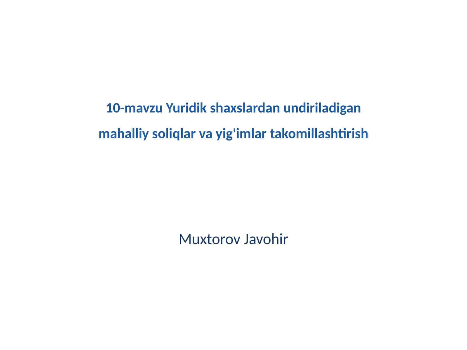 10-mavzu Yuridik shaxslardan undiriladigan mahalliy soliqlar va yig'imlar takomillashtirish