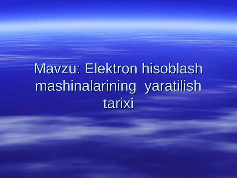 Elektron hisoblash mashinalarining yaratilish tarixi