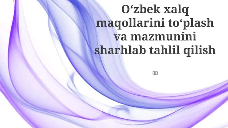 O'zbek xalq maqollarini to'plash va mazmunini sharhlab tahlil qilish