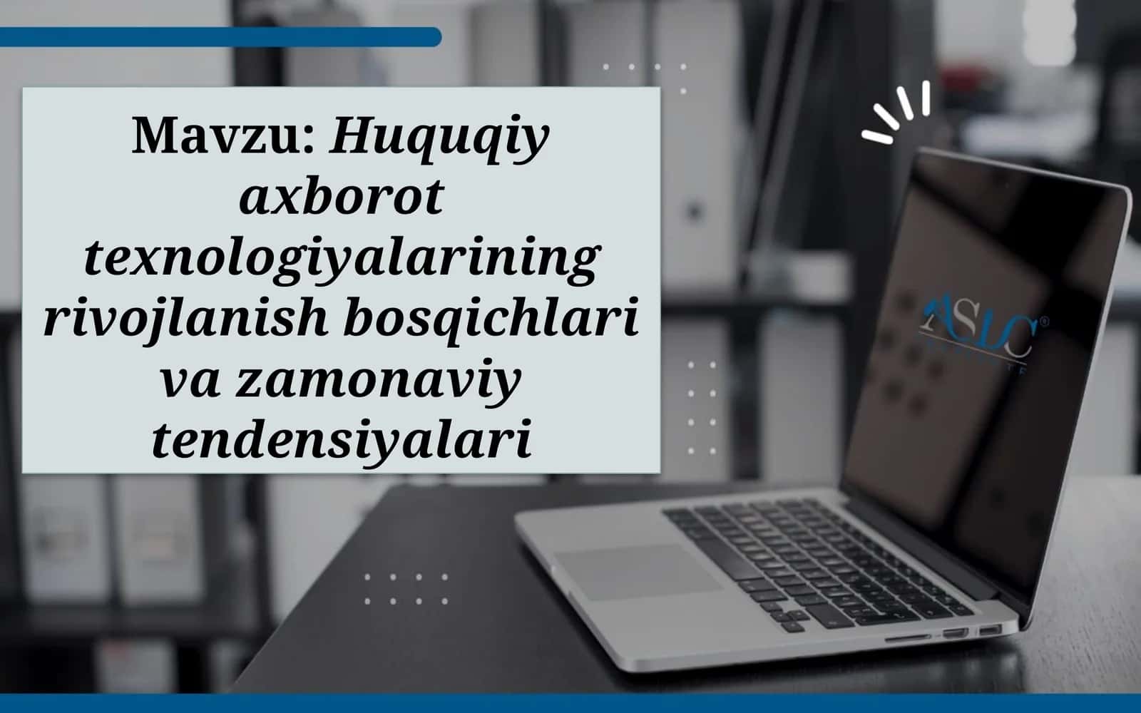 Huquqiy axborot texnologiyalarining rivojlanish bosqichlari va zamonaviy tendensiyalari