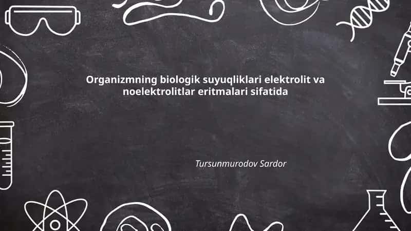 Organizmning biologik suyuqliklari elektrolit va noelektrolitlar eritmalari sifatida