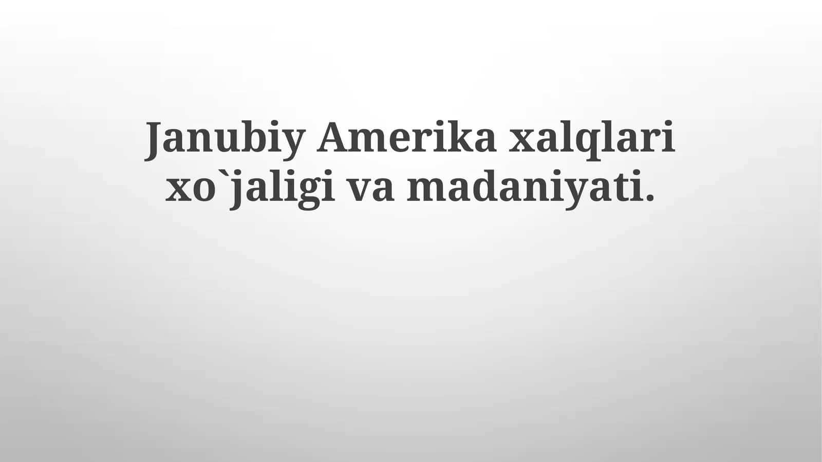Janubiy Amerika xalqlarining iqtisodiyoti va madaniyati