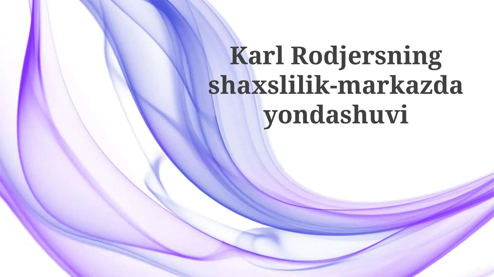 Karl Rodjersning Shaxs-Markazli Yondashuvi: Asosiy Gʻoyalar