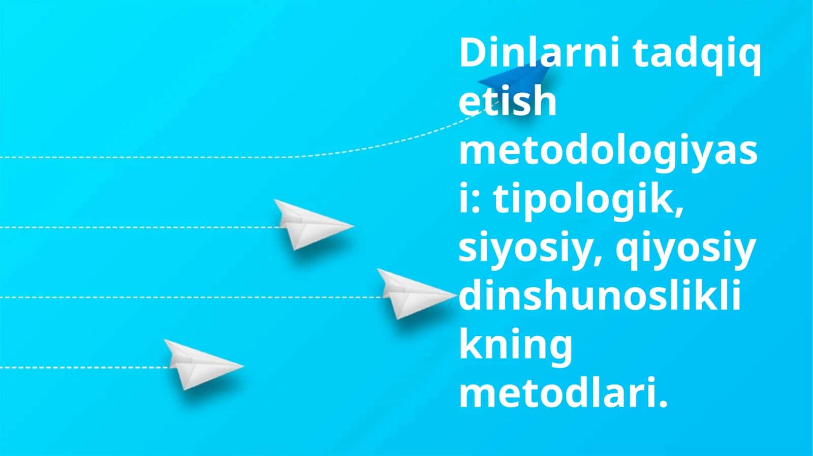 Dinlarni tadqiq etish metodologiyasi: tipologik, siyosiy, qiyosiy dinshunosliklikning metodlari