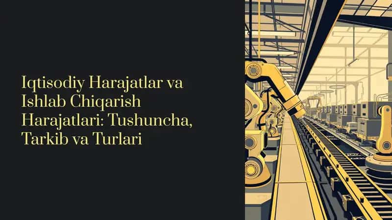 Iqtisodiy Harajatlar va Ishlab Chiqarish Harajatlari: Tushuncha, Tarkib va Turlari