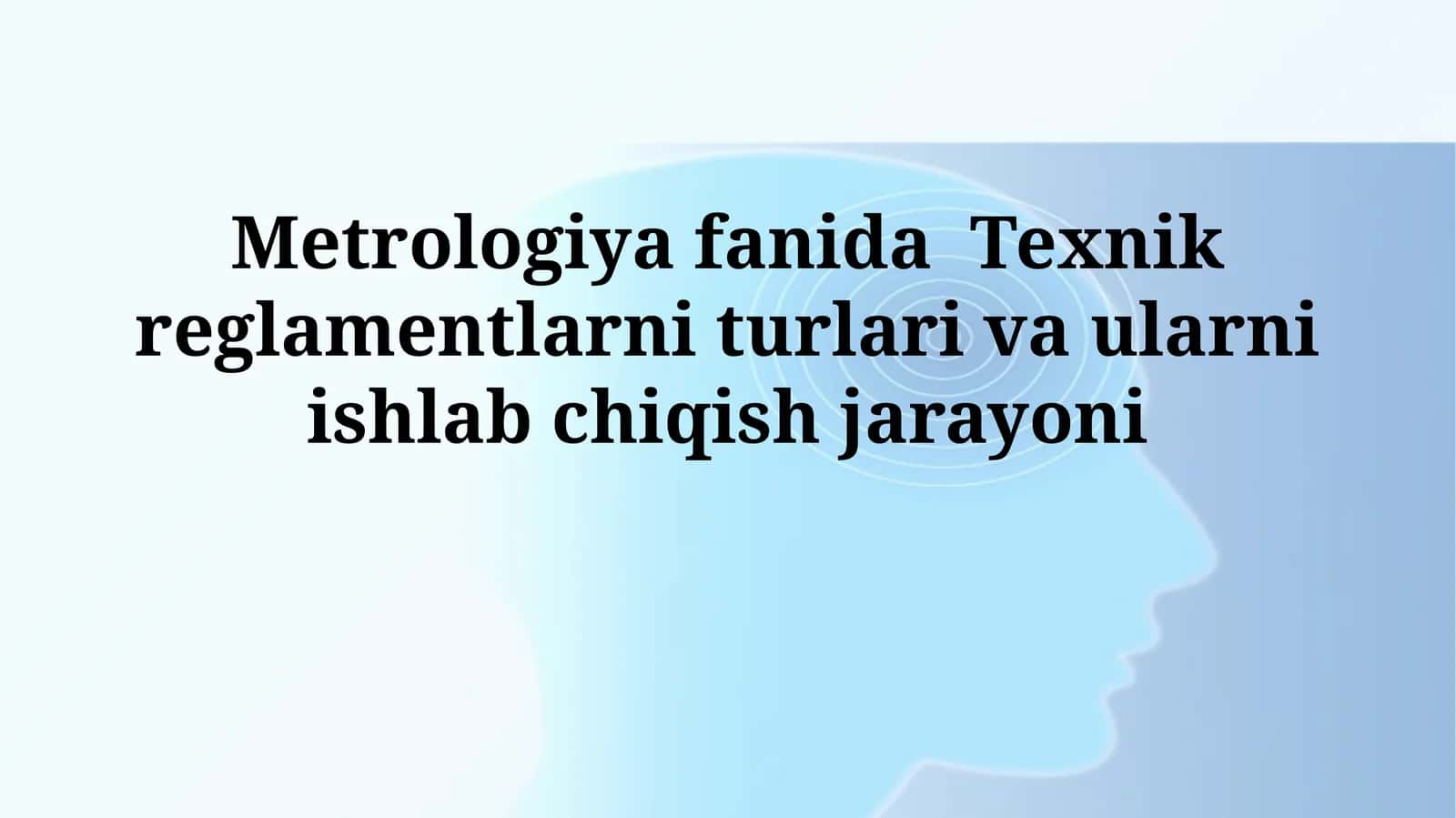Metrologiya fanida Texnik reglamentlarni turlari va ularni ishlabchiqishjarayoni