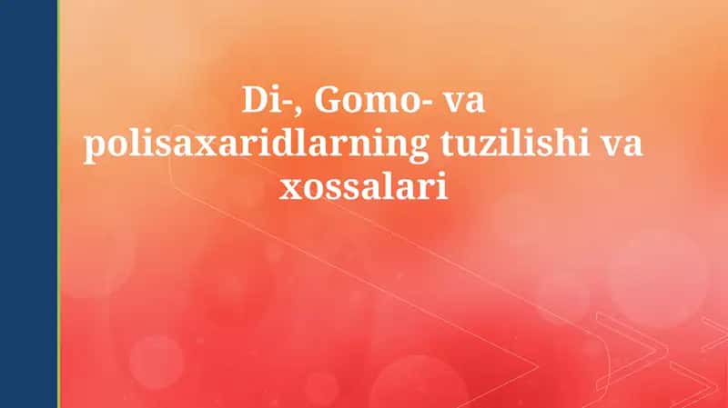 Di-, Gomo- va polisaxaridlarning tuzilishi va xossalari