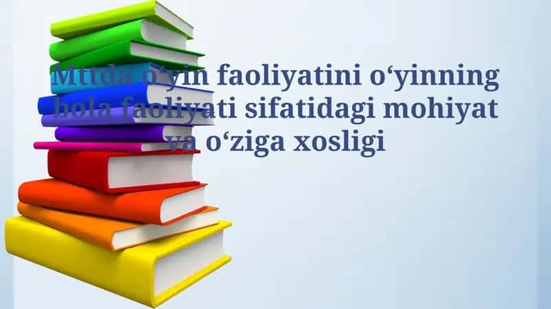 Mttda oʻyin faoliyatini oʻyinning bola faoliyati sifatidagi mohiyat va oʻziga xosligi