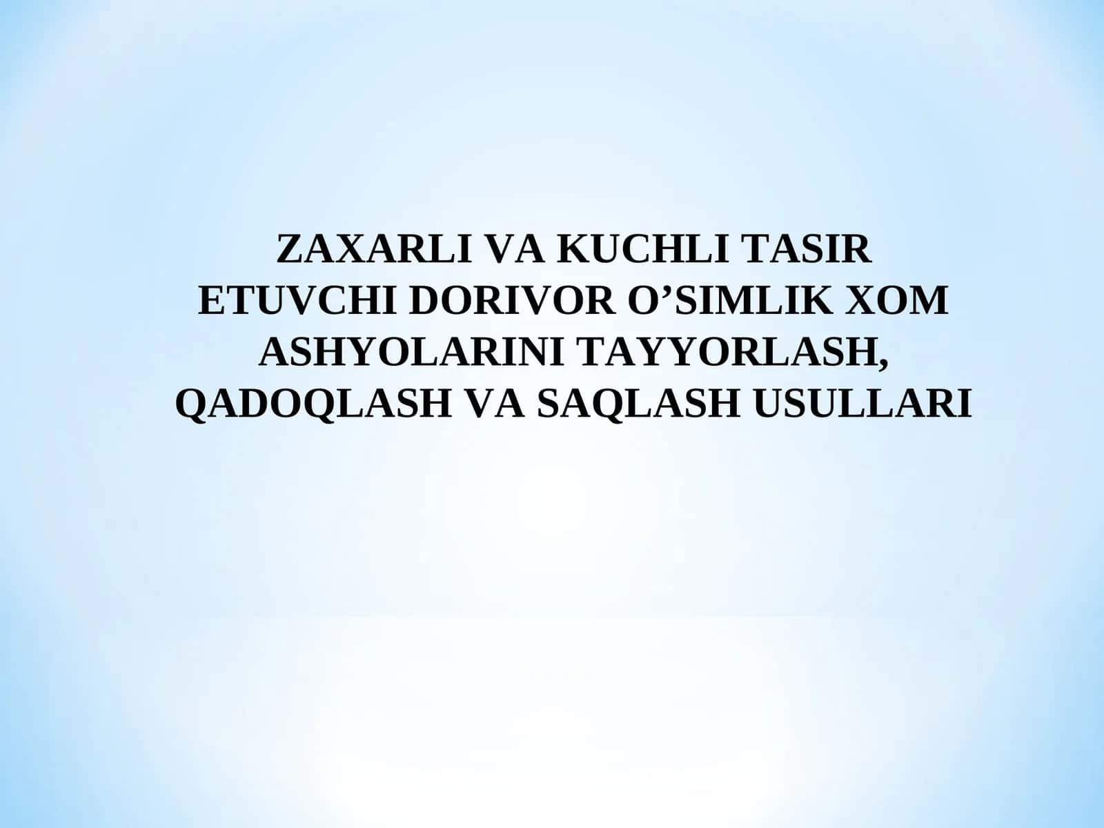 Zaxarli va kuchli tasir etuvchi dorivor o’simlik xom ashyolarini tayyorlash, qadoqlash va saqlash usullari
