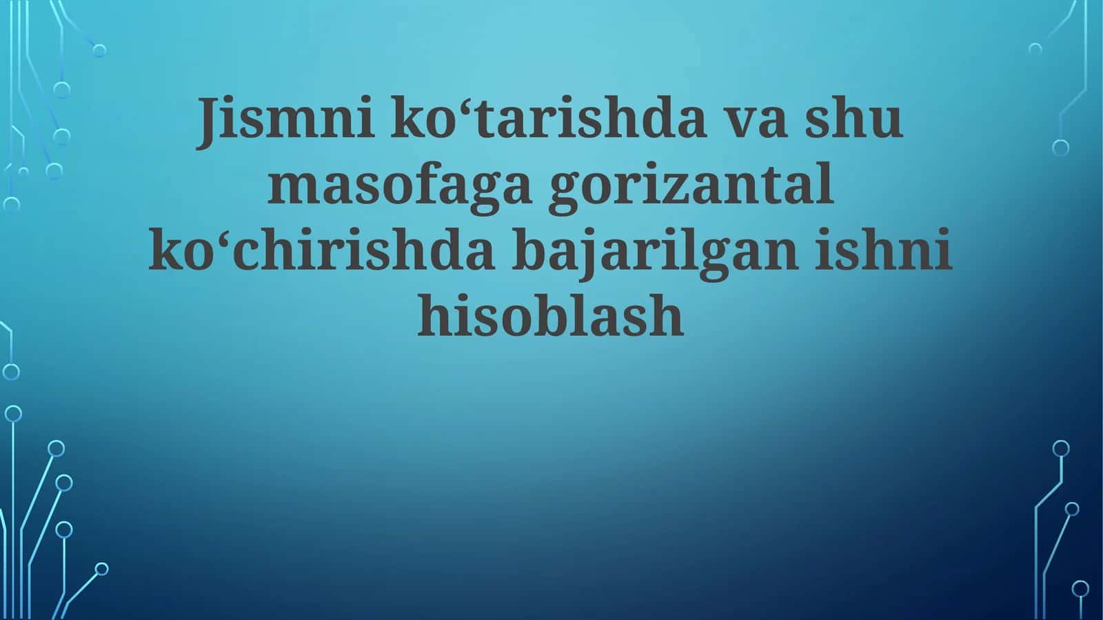 Jismniko‘tarishdavashumasofagagorizantalko‘chirishdabajarilganishnihisoblash