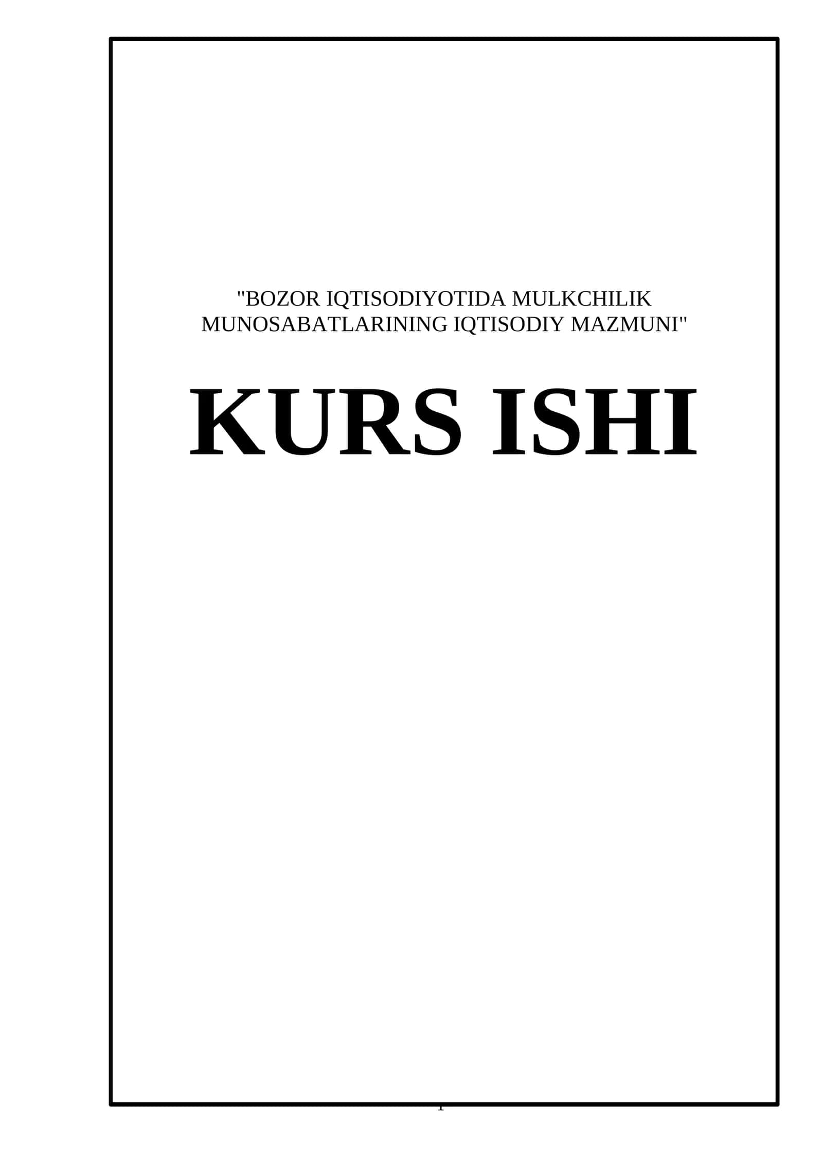 BOZOR IQTISODIYOTIDA MULKCHILIK MUNOSABATLARINING IQTISODIY MAZMUNI KURS ISHI