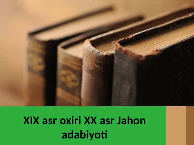 XIX asr oxiri XX asr Jahon adabiyoti