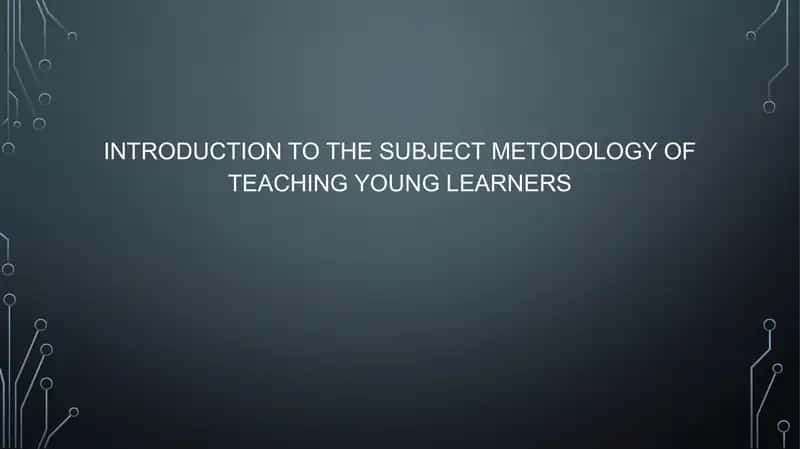 INTRODUCTION TO THE SUBJECT METODOLOGY OF TEACHING YOUNG LEARNERS