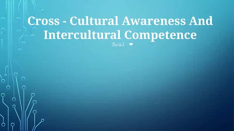 Cross-Cultural Awareness And Intercultural Competence