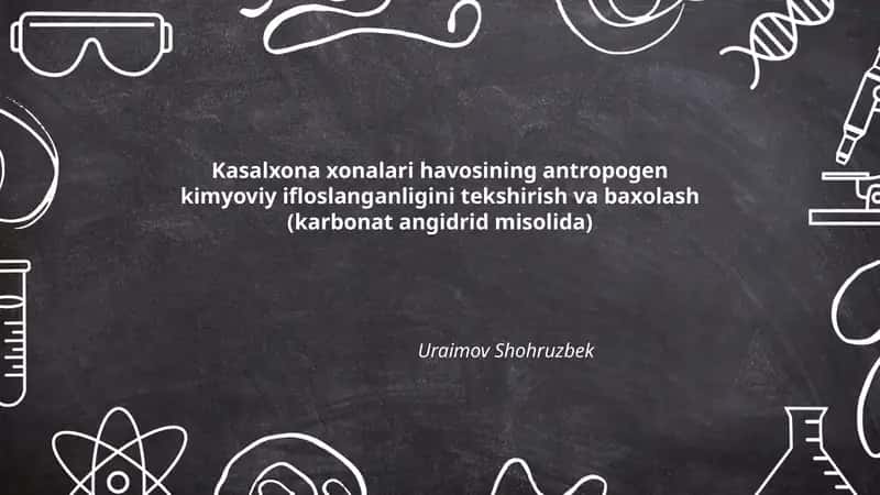 Kasalxona xonalari havosining antropogen kimyoviy ifloslanganligini tekshirish va baxolash (karbonat angidrid misolida)