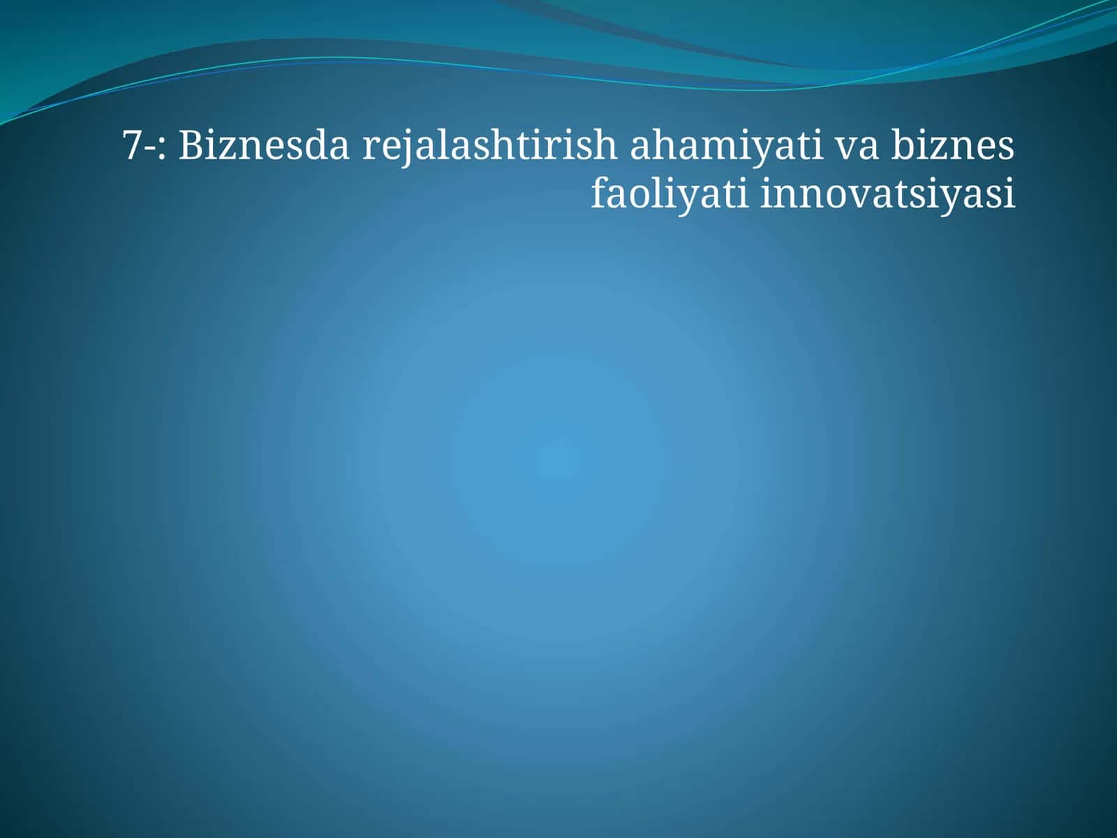 Biznesda rejalashtirish ahamiyati va biznes faoliyati innovatsiyasi