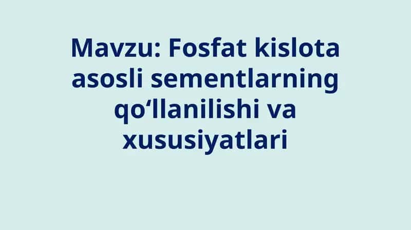 Fosfat kislota asosli sementlarning qo‘llanilishi va xususiyatlari