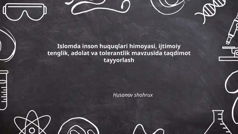 Islomda inson huquqlari himoyasi, ijtimoiy tenglik, adolat va tolerantlik mavzusida taqdimot tayyorlash