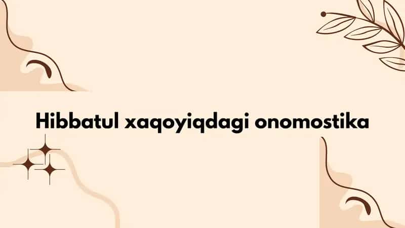 Hibbatul xaqoyiqdagi onomostika