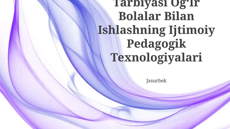 Tarbiyasi Og‘Ir Bolalar Bilan Ishlashning Ijtimoiy Pedagogik Texnologiyalari