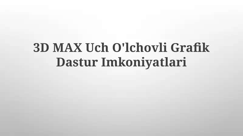 3D MAX UchO'lchovliGrafikDasturImkoniyatlari