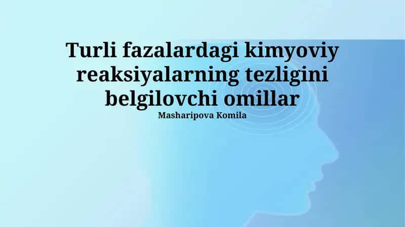 Turli fazalardagi kimyoviy reaksiyalarning tezligini belgilovchi omillar