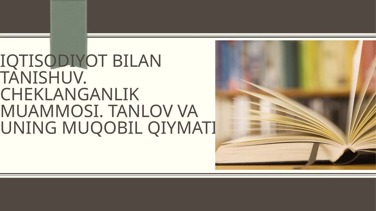 IQTISODIYOT BILAN TANISHUV. CHEKLANGANLIK MUAMMOSI. TANLOV VA UNING MUQOBIL QIYMATI