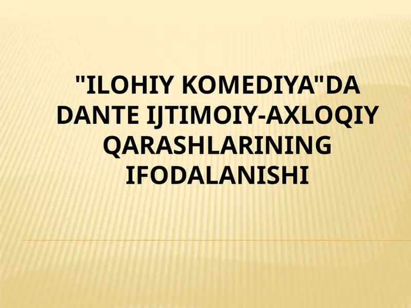 "ILOHIY KOMEDIYA"DA DANTE IJTIMOIY-AXLOQIY QARASHLARINING IFODALANISHI