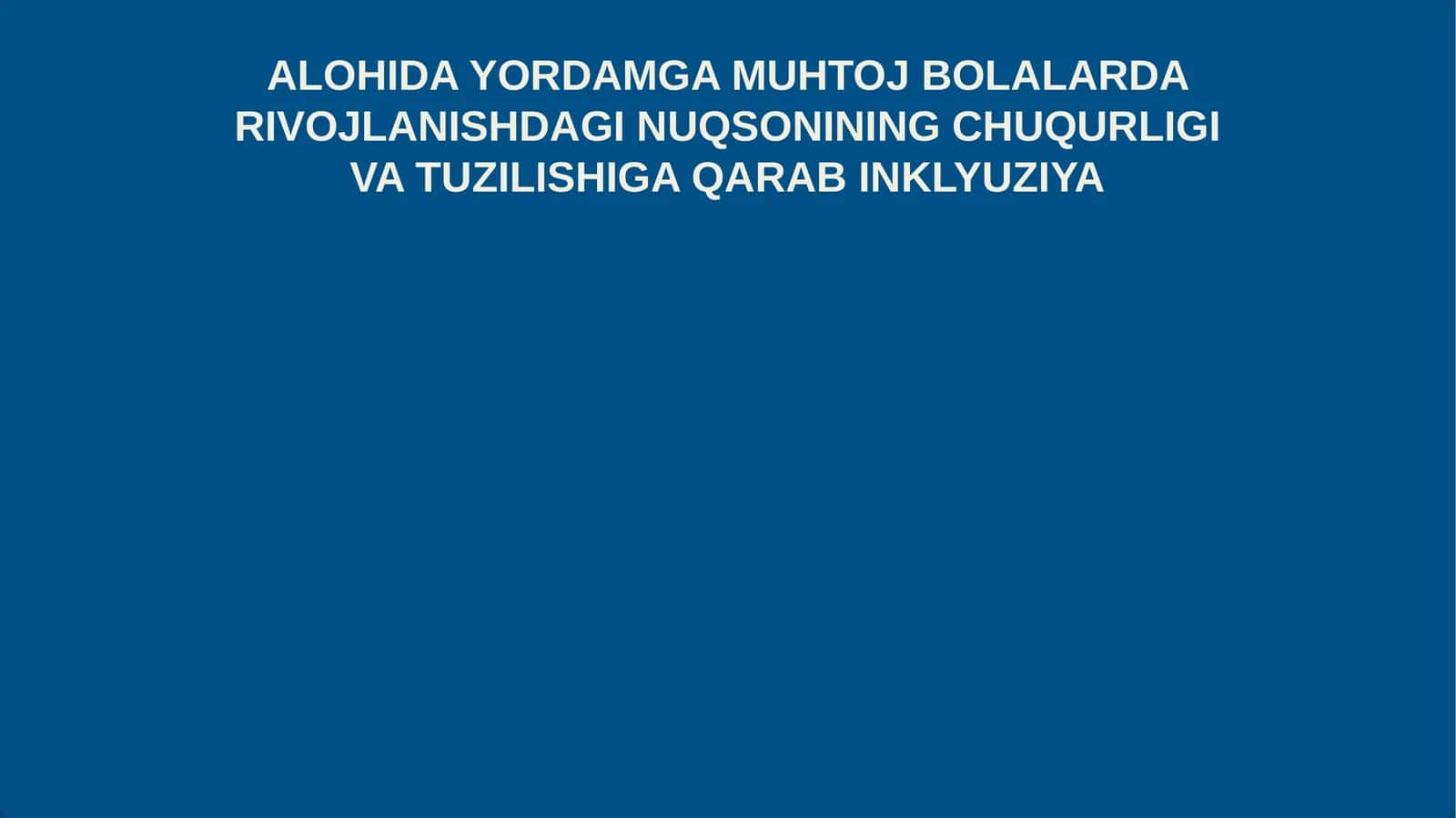 ALOHIDA YORDAMGA MUHTOJ BOLALARDA RIVOJLANISHDAGI NUQSONINING CHUQURLIGI VA TUZILISHIGA QARAB INKLYUZIYA