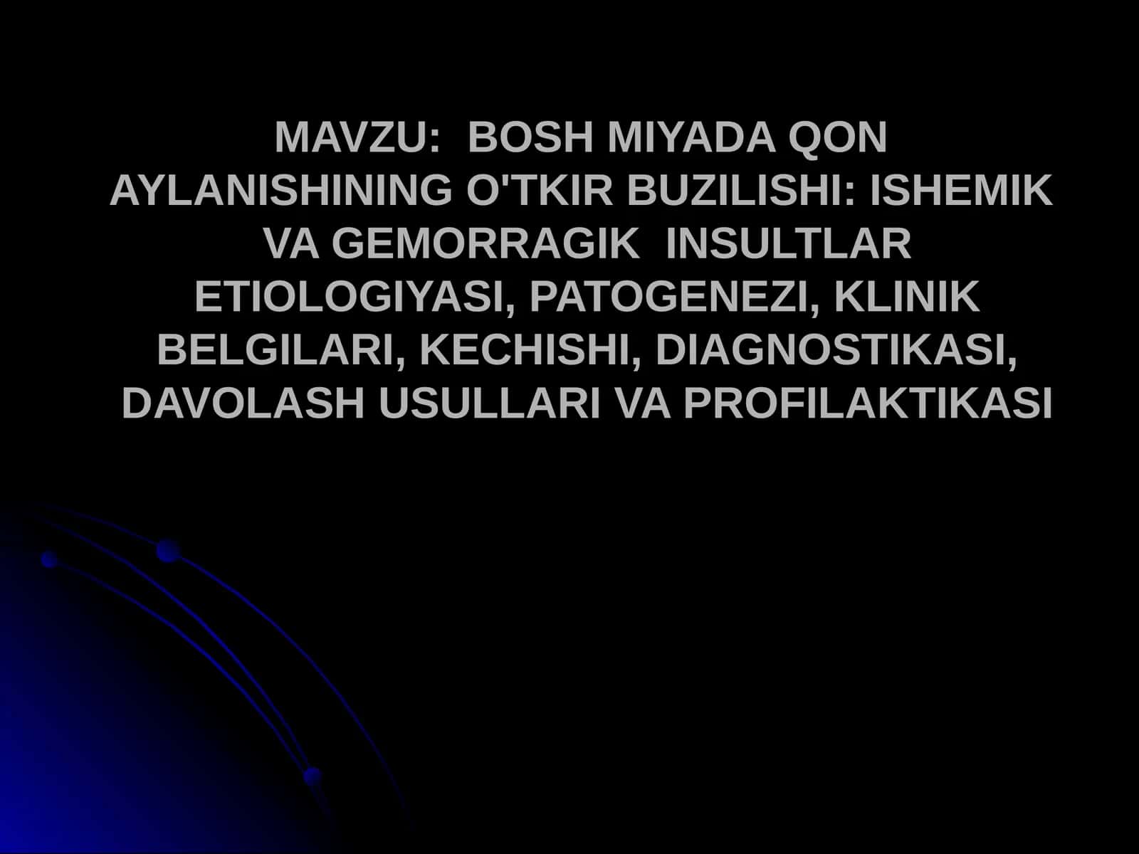 BOSH MIYADA QON AYLANISHINING O'TKIR BUZILISHI ISHEMIK VA GEMORRAGIK INSULTLAR ETIOLOGIYASI, PATOGENEZI, KLINIK BELGILARI, KECHISHI, DIAGNOSTIKASI, DAVOLASH USULLARI VA PROFILAKTIKASI