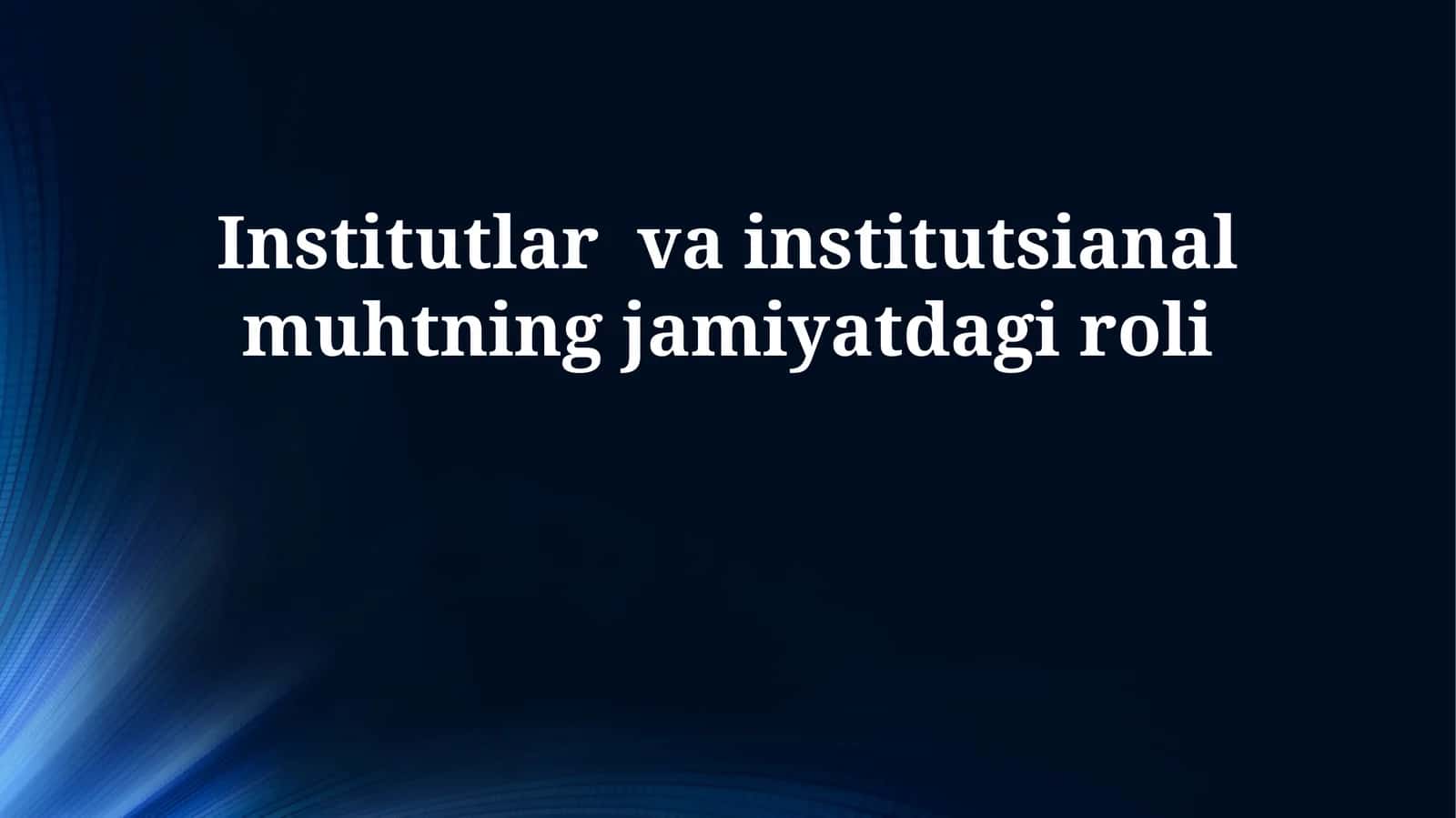 Institutlar va institutsianal muhtning jamiyatdagi roli