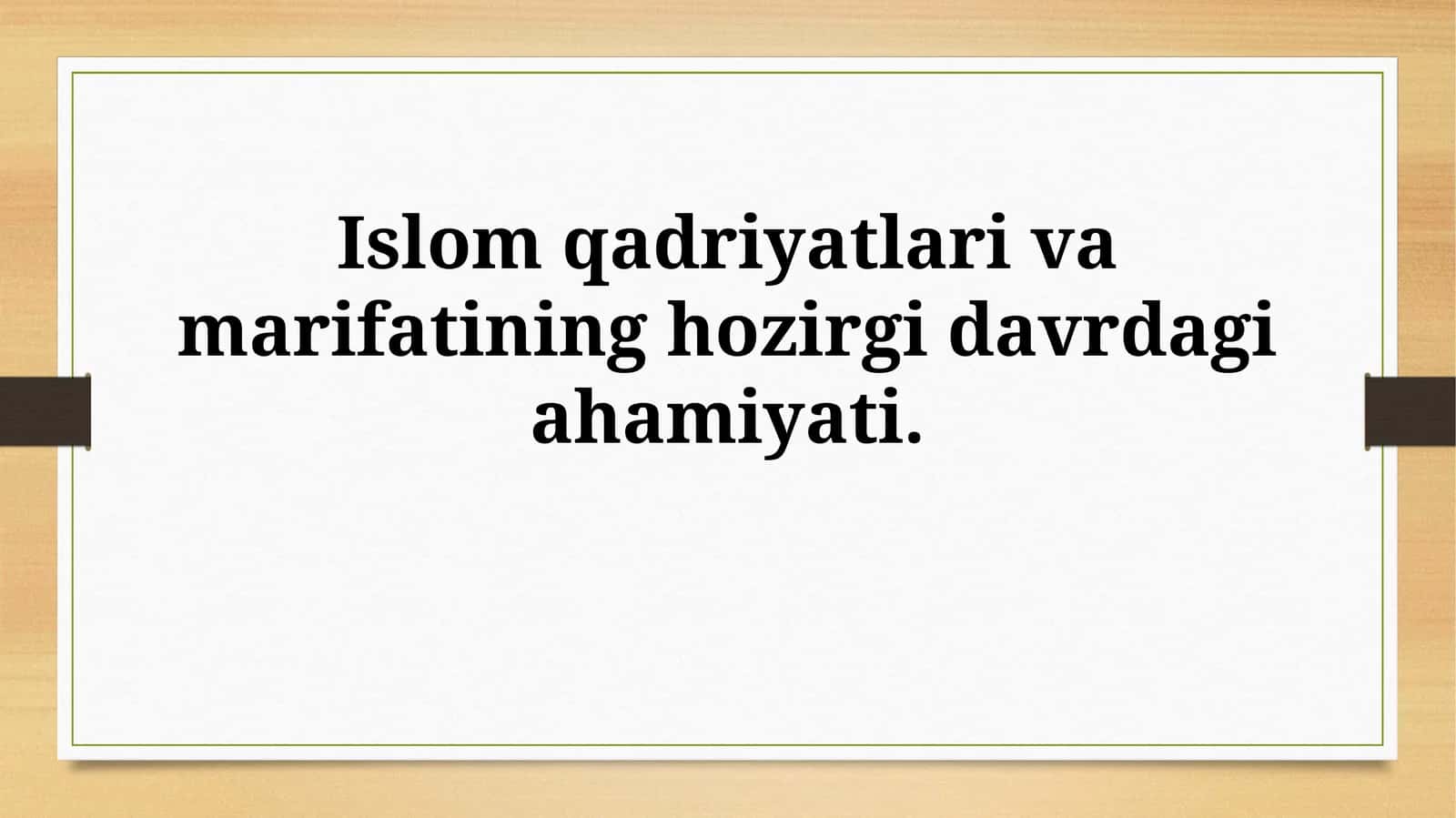 Islom qadriyatlari va marifatining hozirgi davrdagiahamiyati