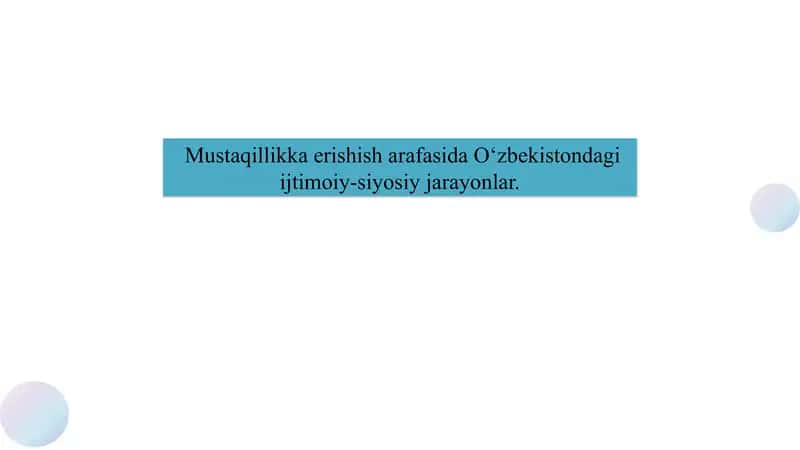 Mustaqillikka erishish arafasida O‘zbekistondagi ijtimoiy-siyosiy jarayonlar.