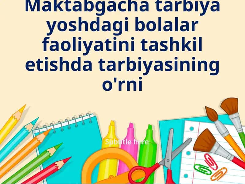 maktabgacha tarbiya yoshdagi bolalar faoliyatini tashkil etishda tarbiyasining o'rni