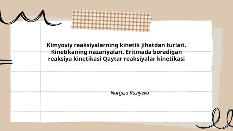 Kimyoviy reaksiyalarning kinetik jihatdan turlari. Kinetikaning nazariyalari. Eritmada boradigan reaksiya kinetikasi Qaytar reaksiyalar kinetikasi