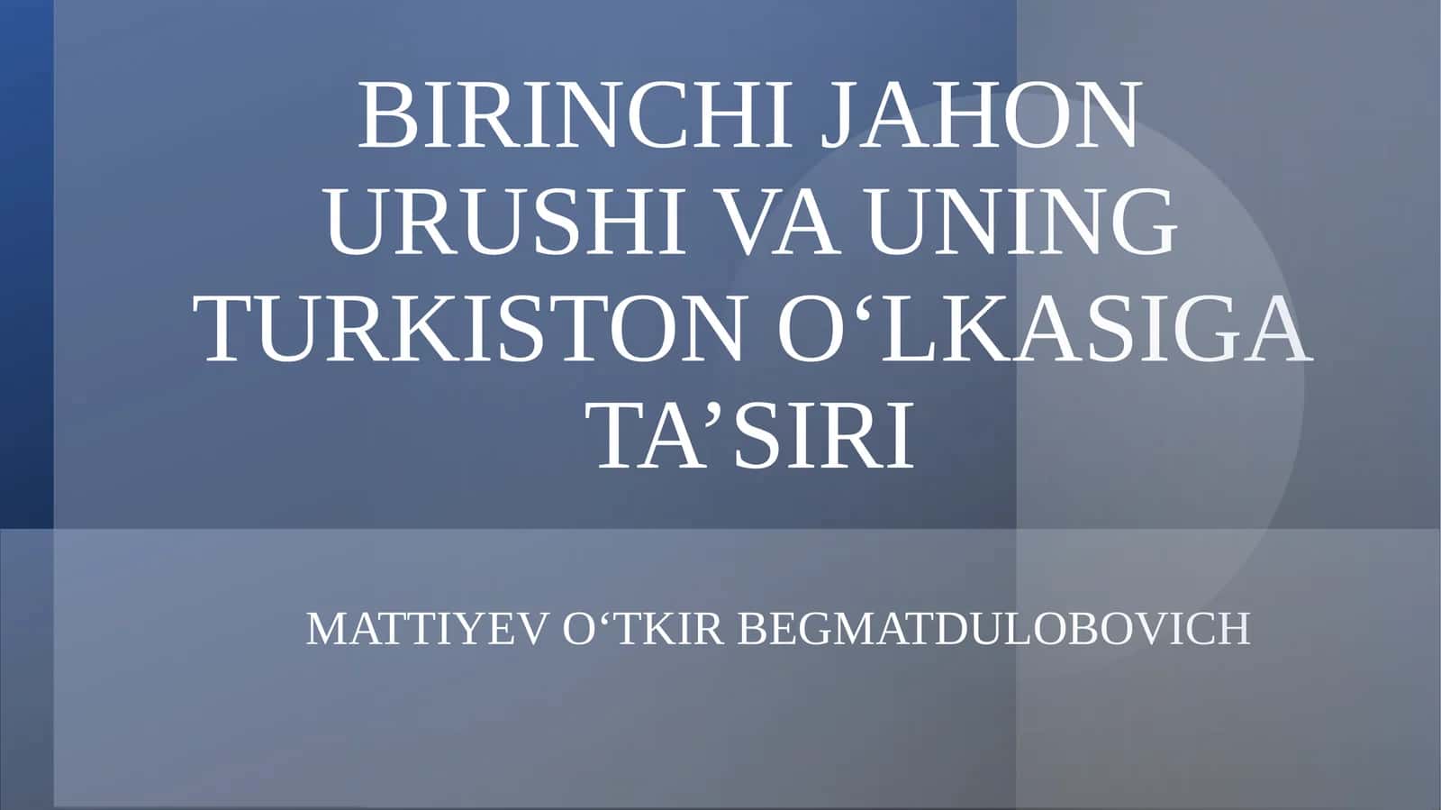 BIRINCHI JAHON URUSHI VA UNING TURKISTON O‘LKASIGA TA’SIRI